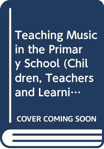 Imagen de archivo de Teaching Music in the Primary School (Children, Teachers and Learning) a la venta por Irish Booksellers