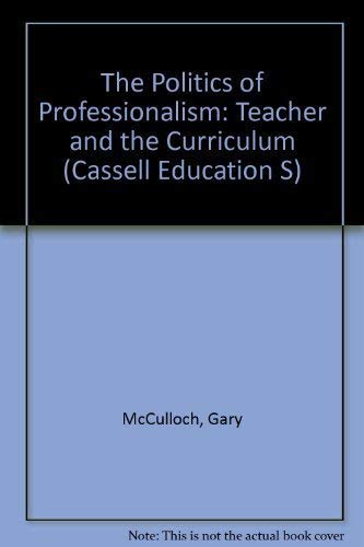 Imagen de archivo de The Politics of Professionalism: Teachers and the Curriculum a la venta por Mispah books