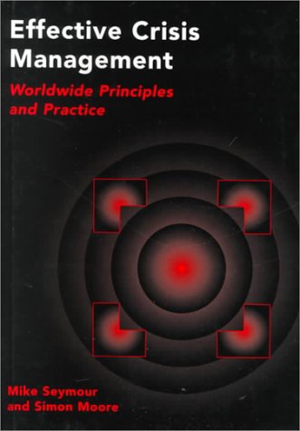 Effective Crisis Management: Worldwide Principles and Practice (9780304703289) by Seymour, Mike; Moore, Simon