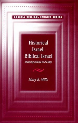 Historical Israel: Biblical Israel : Studying Joshua to 2 Kings (Cassell Biblical Studies Series) (9780304704743) by Mills, Mary E.