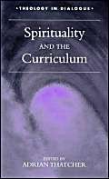 Imagen de archivo de Spirituality and the Curriculum (Theology in Dialogue S.) a la venta por WorldofBooks