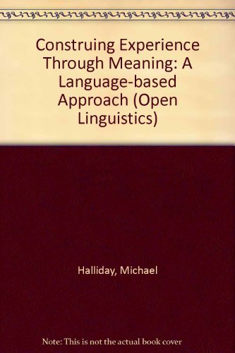 Construing Experience Through Meaning: A Language-based Approach (Open Linguistics S.)