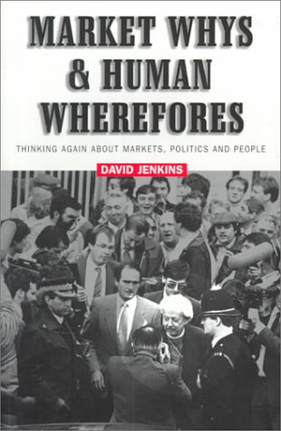 Imagen de archivo de Market Whys and Human Wherefores : Thinking Again about Markets, Politics and People a la venta por Better World Books