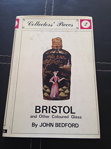 Bristol and Other Coloured Glass (Collectors' Pieces) (9780304917174) by Bedford, John
