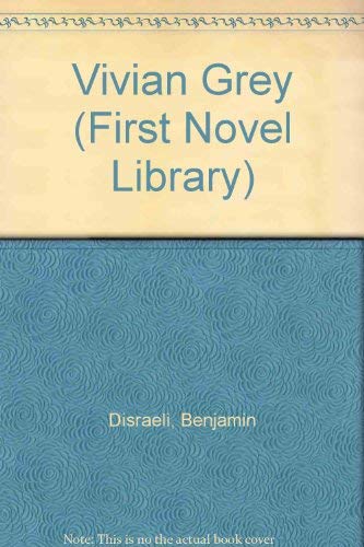 Vivian Grey (First Novel Library) - Benjamin Disraeli