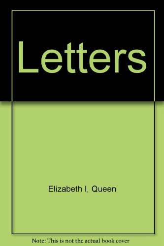 The letters of Queen Elizabeth I; (9780304931705) by Elizabeth