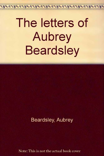 Stock image for The Letters of Aubrey Beardsley for sale by Better World Books Ltd