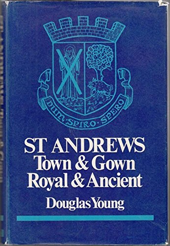 Beispielbild fr Saint Andrews: Town and Gown, Royal and Ancient zum Verkauf von AwesomeBooks