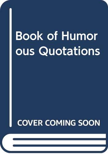 Stock image for Book of Humorous Quotations for sale by Reuseabook