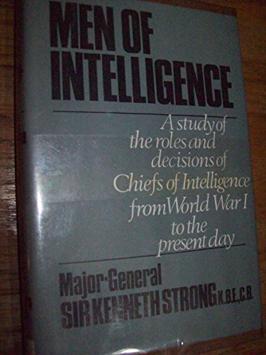 Beispielbild fr Men of Intelligence: a Study of the Roles and Decisions of Chiefs of Intelligence from World War I to the Present Day zum Verkauf von Wonder Book
