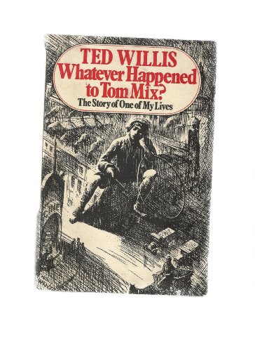 Whatever Happened to Tom Mix? : The Story of One of My Lives