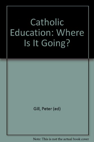 Catholic education: where is it going? (9780304939183) by Gill, Peter