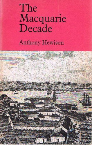 The Macquarie Decade. Documents Illustrating the History of New South Wales 1810-1821