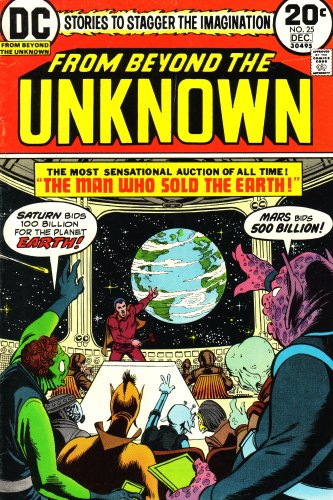 From Beyond the Unknown: Stories to Stagger the Imagination: The Most Sensational Auction of All Time! The Man Who Sold the Earth!: Saturn Bids 100 Billion for the Planet Earth! Mars Bids 500 Billion! (Vol. 1, No. 25, December 1973) (9780304952526) by Gardner F. Fox; Otto Binder