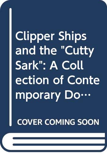 9780305620127: Clipper Ships and the "Cutty Sark": A Collection of Contemporary Documents