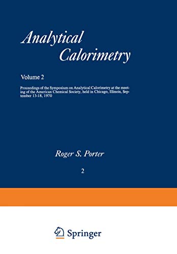 Stock image for Analytical Calorimetry: Proceedings of the Symposium on Analytical Calorimetry at the meeting of the American Chemical Society, held in Chicago, Illinois, September 13?18, 1970 for sale by WeSavings LLC