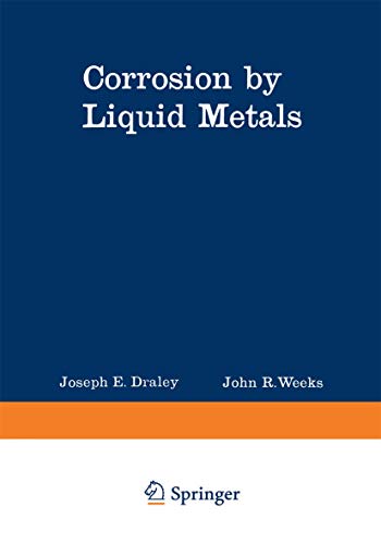 9780306304828: Corrosion by Liquid Metals: Proceedings of the Sessions on Corrosion by Liquid Metals of the 1969 Fall Meeting of the Metallurgical Society of AIME, October 13-16, 1969, Philadelphia, Pennsylvania