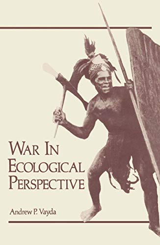 War In Ecological Perspective: Persistence, Change, and Adaptive Processes in Three Oceanian Soci...