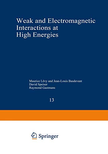 Weak and Electromagnetic Interactions at High Energies: Cargese 1975: Part A (Volume 13)