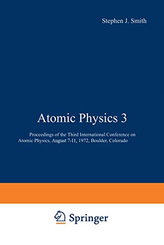 9780306371936: Atomic Physics 3: Proceedings of the Third International Conference on Atomic Physics, August 7–11, 1972, Boulder, Colorado: No. 3