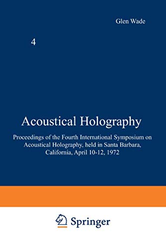 Acoustical Holography. Volume 4: Proceedings of the Fourth International Symposium on Acoustical ...