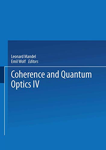 Coherence and Quantum Optics IV: Proceedings of the Fourth Rochester Conference on Coherence and Quantum Optics held at the University of Rochester, June 8-10, 1977 - Leonard Mandel; Emil Wolf (editors)