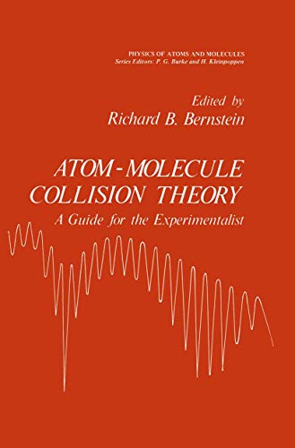 Atom - Molecule Collision Theory: A Guide for the Experimentalist (International Studies in Econo...