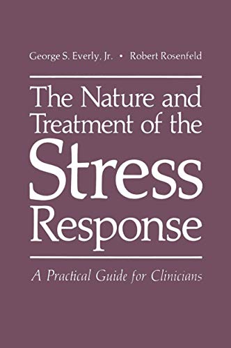 The Nature and Treatment of the Stress Response: A Practical Guide for Clinicians (9780306406775) by George S. Everly Jr.