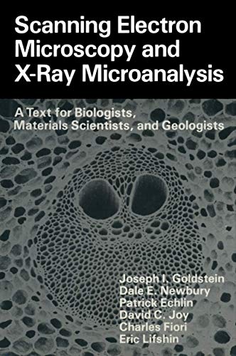 Scanning Electron Microscopy and X-Ray Microanalysis: A Text for Biologists, Materials Scientists, and Geologists (9780306407680) by Joseph I. Goldstein; Dale E. Newbury; Patrick Echlin; David C. Joy; Charles Fiori; Eric Lifshin