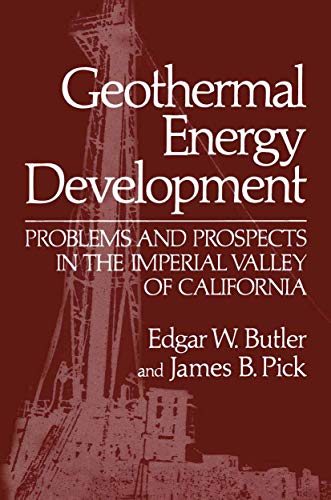 Geothermal Energy Development : Problems and Prospects in the Imperial Valley of California - Pick, James B., Butler, Edgar W.