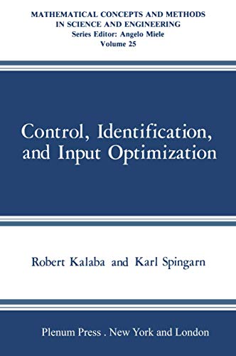 Control, Identification, and Input Optimization (Mathematical Concepts in Science & Engineering) (9780306408472) by Robert E. Kalaba