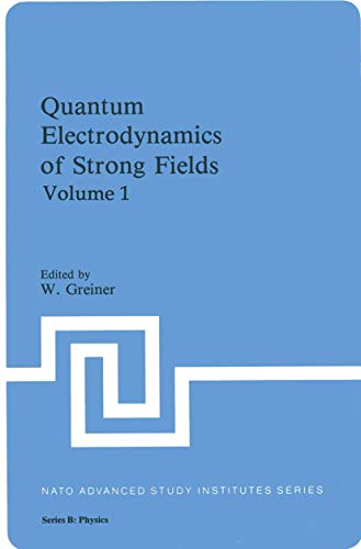 9780306410109: Quantum Electrodynamics of Strong Fields: Proceedings of a NATO Advanced Study Institute Held 15-26 June, 1981, in Lahnstein: 80