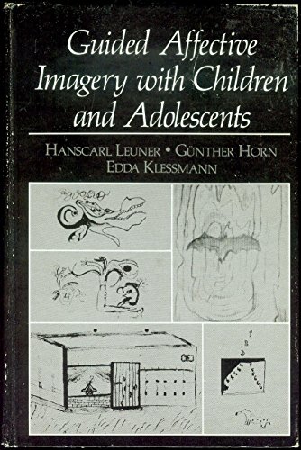 Guided Affective Imagery with Children and Adolescents (EMOTIONS, PERSONALITY, AND PSYCHOTHERAPY) (9780306412325) by Gunther Horn,Hanscarl Leuner,Edda Klessmann