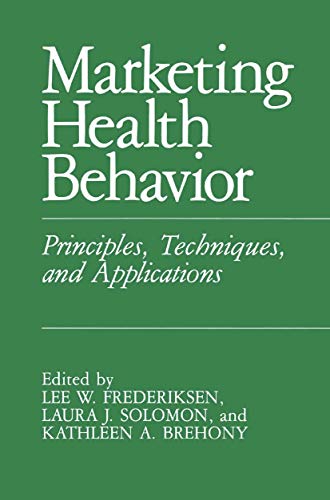 Imagen de archivo de Marketing Health Behavior: Principles, Techniques, and Applications a la venta por Wonder Book