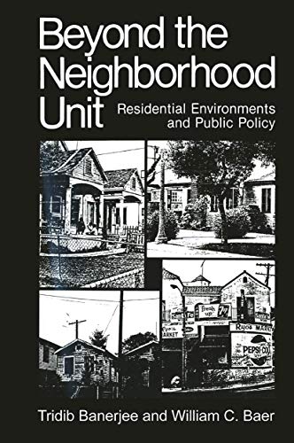 Beyond the Neighborhood Unit: Residential Environments and Public Policy (Environment, Development and Public Policy: Environmental Policy and Planning) (9780306415555) by Banerjee, Tridib; Baer, William C.