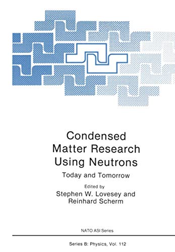 Condensed Matter Research Using Neutrons : Today and Tomorrow: Series B, Physics, Volume 112