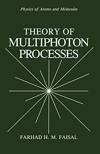 Theory of Multiphoton Processes (Physics of Atoms and Molecules) (9780306423178) by Faisal, Farhad H.M.