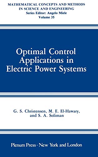 Imagen de archivo de Optimal Control Applications in Electric Power Systems (Mathematical Concepts and Methods in Science and Engineering, 35) a la venta por Lucky's Textbooks
