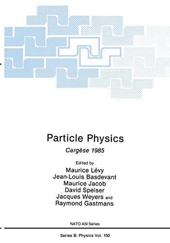 Particle Physics: CargÃ¨se 1985 (Nato ASI Subseries B:, 150) (9780306425622) by LÃ©vy, Maurice; Basdevant, Jean-Louis; Jacob, Maurice; Speiser, David; Weyers, Jacques; Gastmans, Raymond