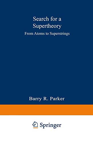 Search for a Supertheory: From Atoms to Superstrings (9780306427022) by Parker, Barry R.