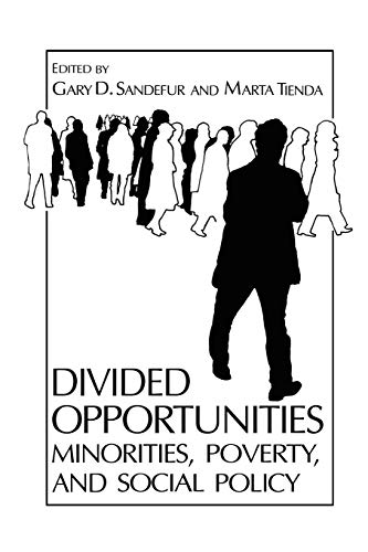 Divided Opportunities: Minorities, Poverty and Social Policy (Environment, Development and Public Policy: Public Policy and Social Services) (9780306428760) by Sandefur, Gary D.; Tienda, Marta