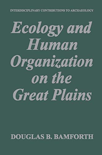 Ecology And Human Organization On The Great Plains (interdisciplinary Contributions To Archaeology)