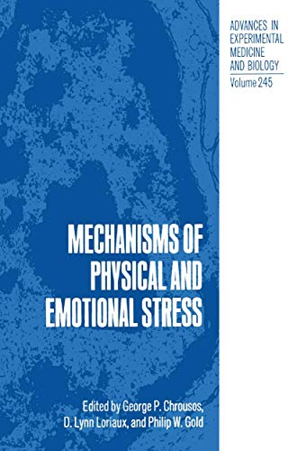 Mechanisms of Physical and Emotional Stress (Advances in Experimental Medicine and Biology, 245) (9780306430176) by Chrousos, George P.; Loriaux, D. Lynn; Gold, Philip W.