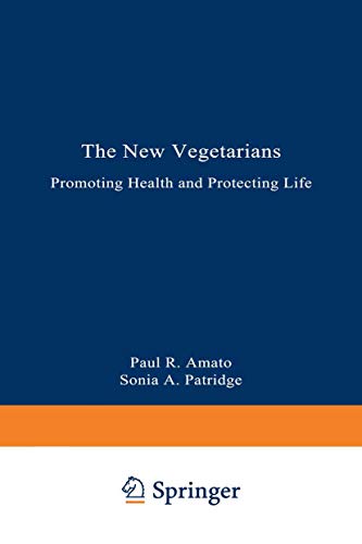 The New Vegetarians: Promoting Health and Protecting Life (9780306431210) by Amato, Paul R.