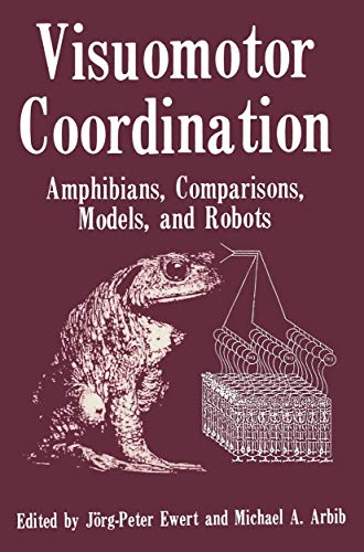 Visuomotor Coordination: Amphibians, Comparisons, Models, and Robots (9780306432309) by Ewert, Jorg Peter; Arbib, Michael A.