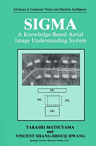 9780306433016: SIGMA: A Knowledge-Based Aerial Image Understanding System (Advances in Computer Vision and Machine Intelligence)