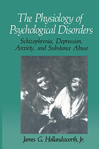 Imagen de archivo de The Physiology of Psychological Disorders : Schizophrenia, Depression, Anxiety, and Substance Abuse a la venta por Better World Books