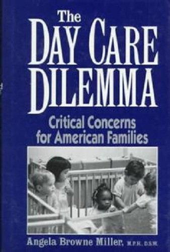 Stock image for The Day Care Dilemma : Critical Concerns for American Families for sale by Better World Books: West
