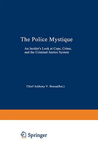 THE POLICE MYSTIQUE. An Insider's Look At Cops, Crime, And The Criminal Justice System.