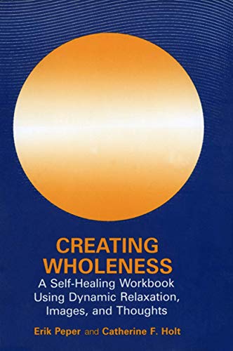 Beispielbild fr Creating Wholeness : A Self-Healing Workbook Using Dynamic Relaxation, Images, and Thoughts zum Verkauf von Better World Books